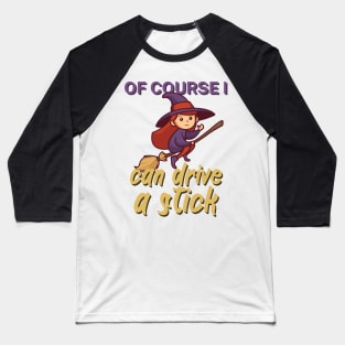 Of course i can drive a stick Baseball T-Shirt